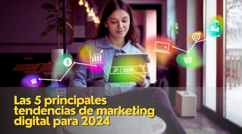 Las 5 principales tendencias de marketing digital para 2024