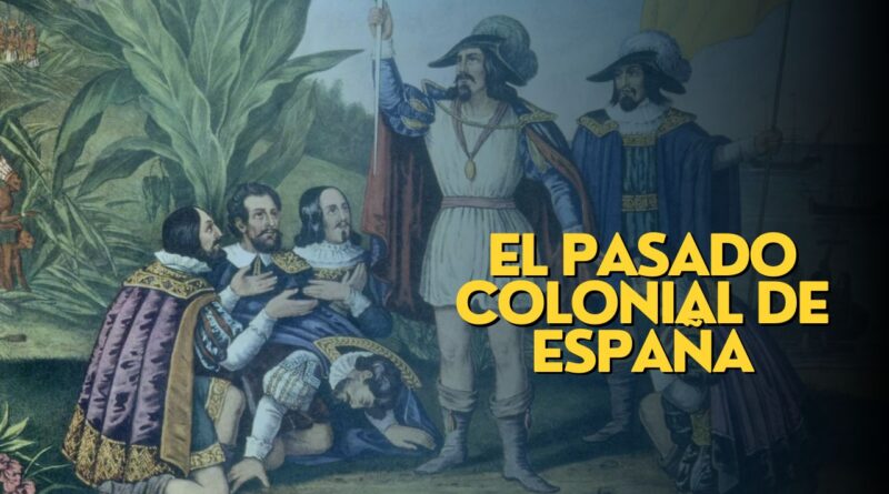 El pasado colonial de España