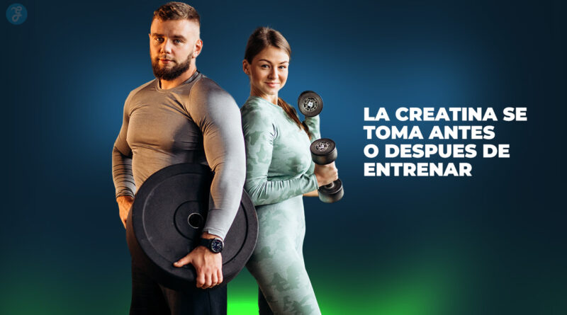 La creatina se toma antes o después de entrenar