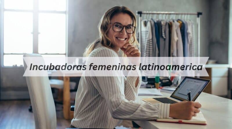 Incubadoras femeninas latinoamerica
