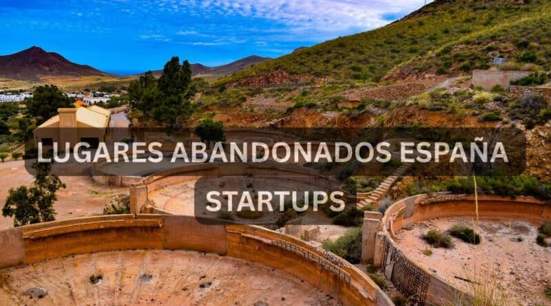 lugares abandonados España startups