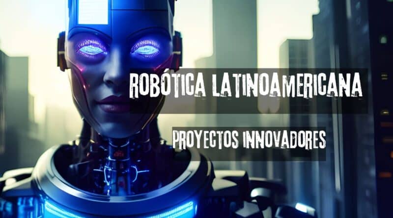robótica latinoamericana proyectos innovadores