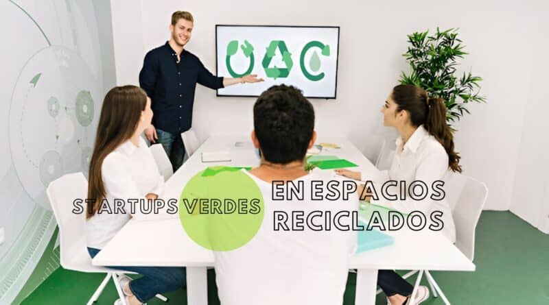 startups verdes en espacios reciclados