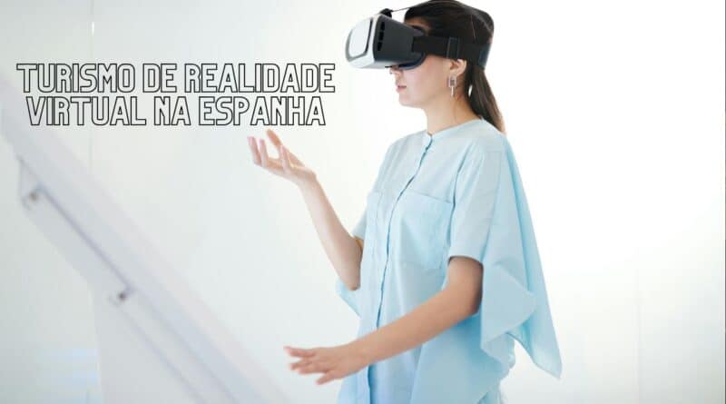 turismo de realidade virtual na Espanha