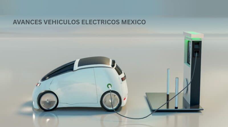 Avances vehiculos electricos mexico