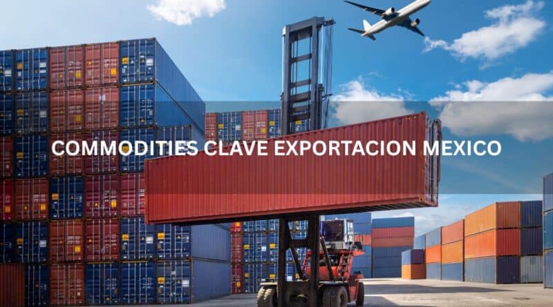 Commodities clave exportacion mexico