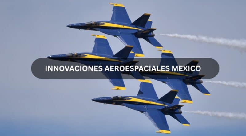 Innovaciones aeroespaciales mexico