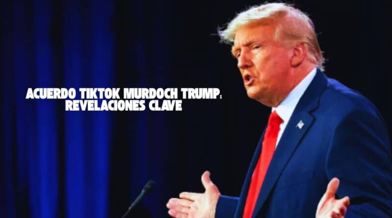 acuerdo tiktok murdoch trump
