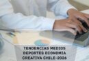 tendencias medios deportes economia creativa chile 2026