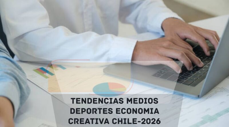 tendencias medios deportes economia creativa chile 2026