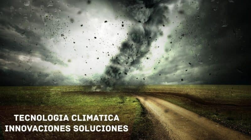 tecnologia climatica innovaciones soluciones