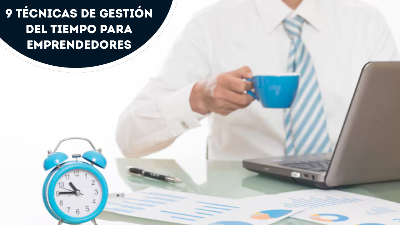 9 Técnicas de Gestión del Tiempo para Emprendedores