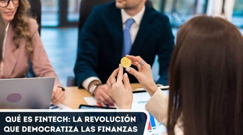 Qué es Fintech Cómo Democratiza las Finanzas Hoy